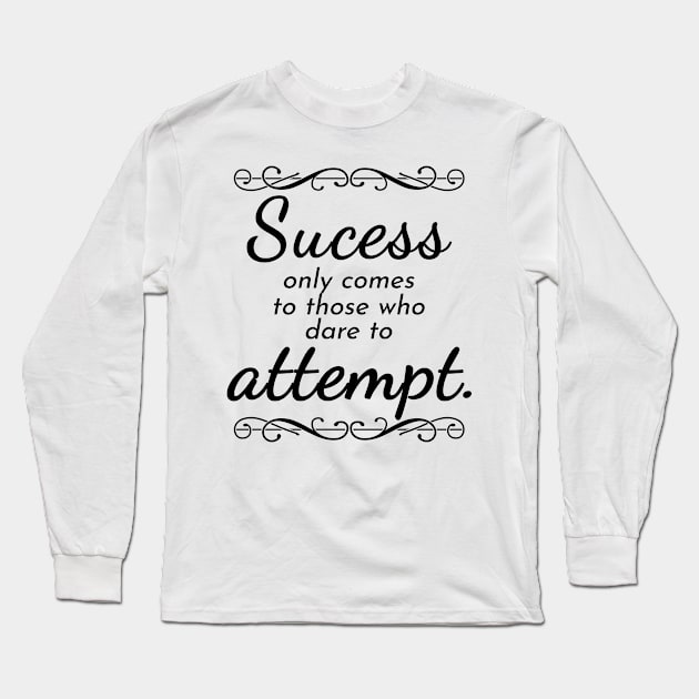 Success only comes to those who dare to attempt Long Sleeve T-Shirt by rodmendonca